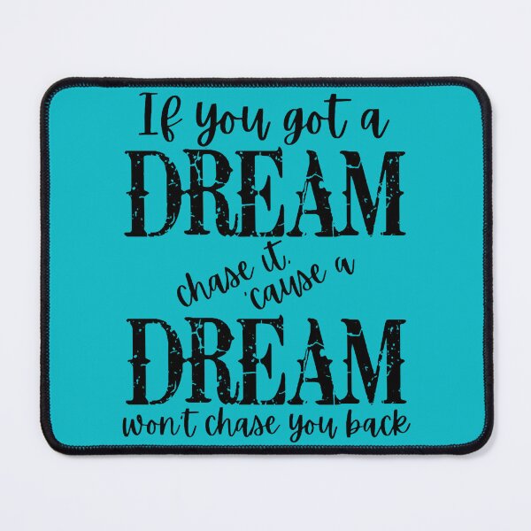 Item preview, If You Got A Dream Chase It 'Cause It Won't Chase You designed and sold by ElenorSeymour.
