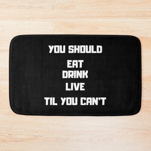 Item preview, You should eat drink live til you can't designed and sold by ElenorSeymour.