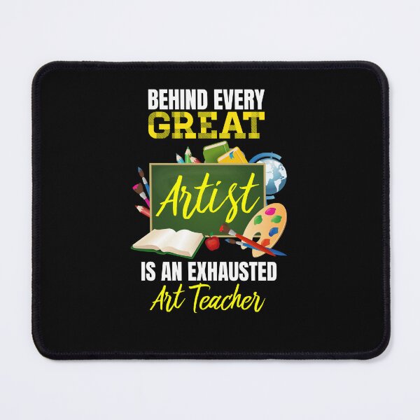 Item preview, Behind Every Great Artist Is an Exhausted Art Teacher designed and sold by jaygo.