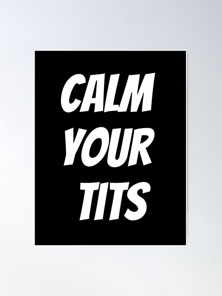 No. #calm #your #tits #calmyourtits #no Poster