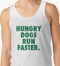 Hungry Dogs Run Faster 1 Tank Top