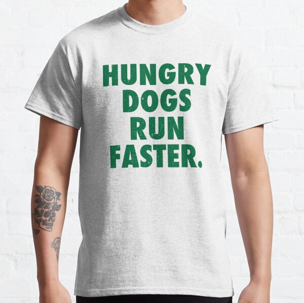 Hungry Dogs Run Faster 2 Classic T-Shirt for Sale by SaturdayAC