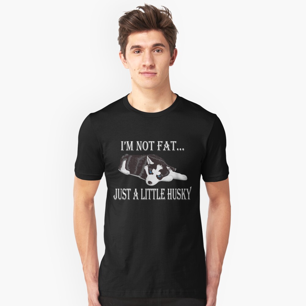 tee I/_m not Fat I/_m just a Little Husky Tshirt Dog Love Unisex Sweatshirt