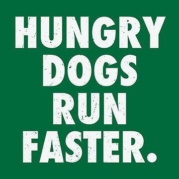 Hungry Dogs Run Faster 2 Classic T-Shirt for Sale by SaturdayAC