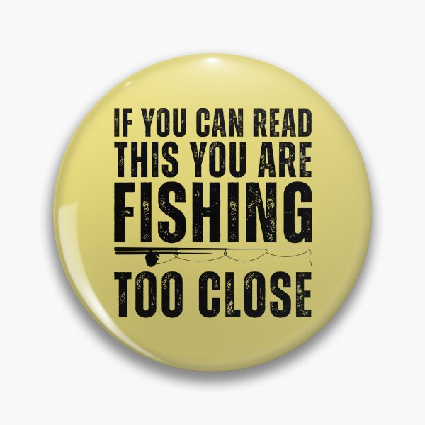 Item preview, You Are Fishing Too Close designed and sold by kamrankhan.