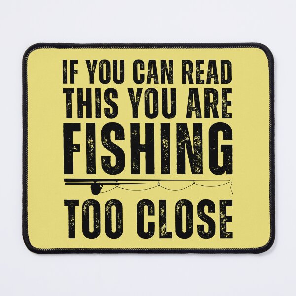 Item preview, You Are Fishing Too Close designed and sold by kamrankhan.