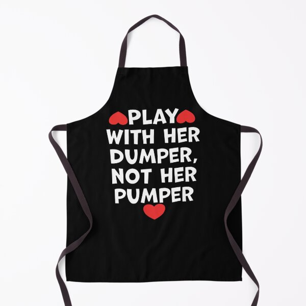 Item preview, Play With Her Dumper Not Her Pumper designed and sold by wrestletoys.