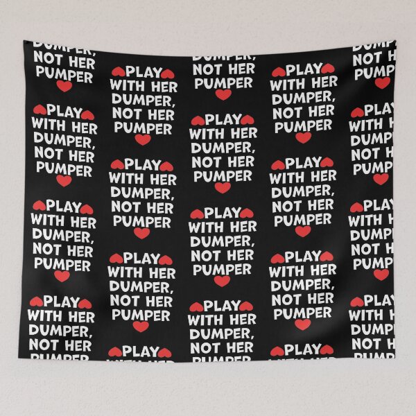 Item preview, Play With Her Dumper Not Her Pumper designed and sold by wrestletoys.