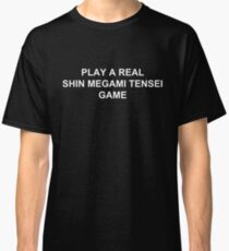 PLAY A REAL SHIN MEGAMI TENSEI GAME Classic T-Shirt