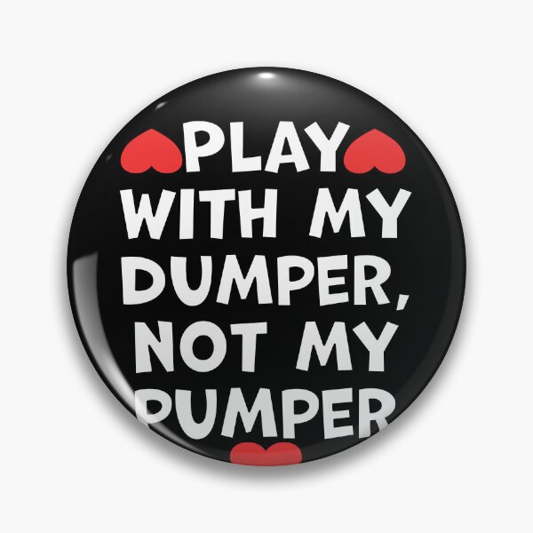Item preview, Play With My Dumper Not My Pumper designed and sold by wrestletoys.