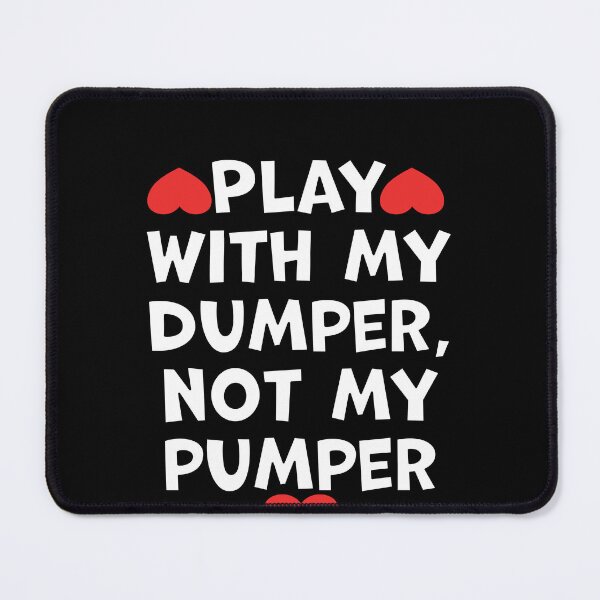 Item preview, Play With My Dumper Not My Pumper designed and sold by wrestletoys.