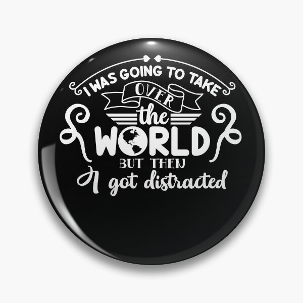 Item preview,  I Was Going to Take Over the World, But Then I Got Distracted designed and sold by CraftyrCreator.