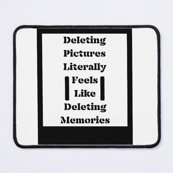 Item preview, Deleting Pictures Literally Feels Like Deleting Memories designed and sold by DesignDazzles.