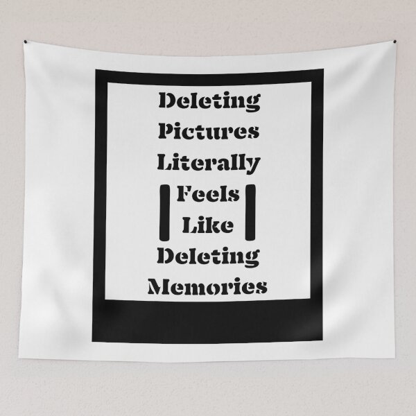 Item preview, Deleting Pictures Literally Feels Like Deleting Memories designed and sold by DesignDazzles.