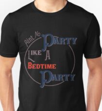 Aint No Party Like a Bedtime Party Unisex T-Shirt