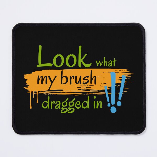 Item preview, Look What My Brush Dragged In - Brush's Creation designed and sold by ShubhankarK.
