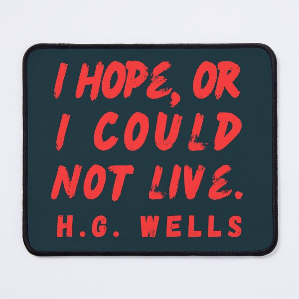 Item preview, H. G. Wells quote: I hope or I could not live. designed and sold by artbleed.
