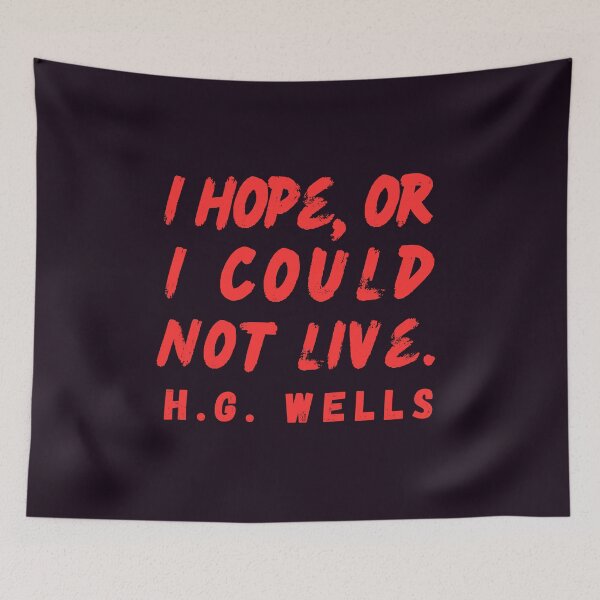Item preview, H. G. Wells quote: I hope or I could not live. designed and sold by artbleed.