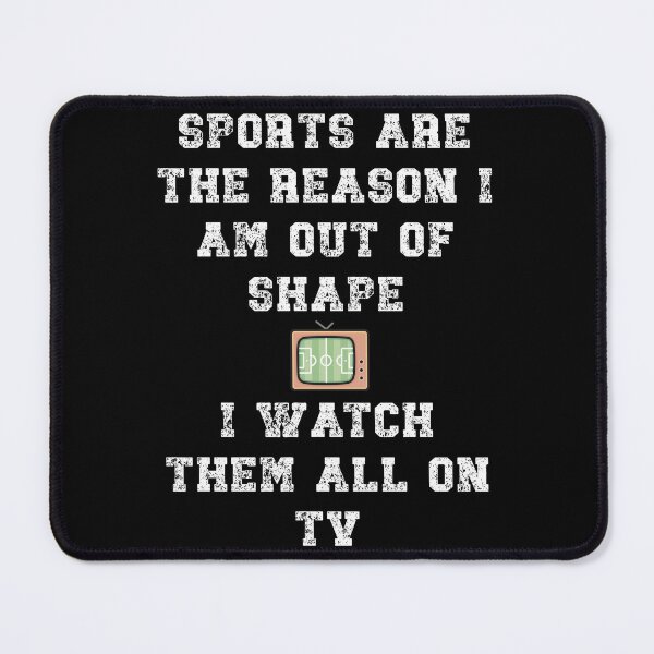 Item preview, Sports are the reason I am out of shape. I watch them on TV designed and sold by Gevover.