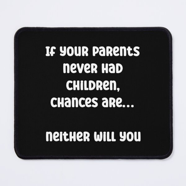 Item preview, If your parents never had children Funny Quote designed and sold by Gevover.