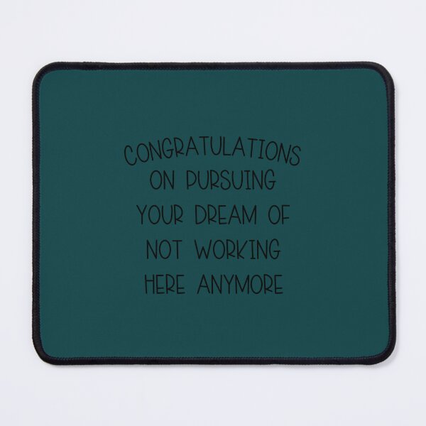 Item preview, Congratulations On Pursuing Your Dream Of Not Working Here Anymore designed and sold by ForCardsSakes.