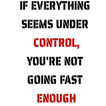 Artwork thumbnail, If everything seems under control, you're not going fast enough by santoshputhran