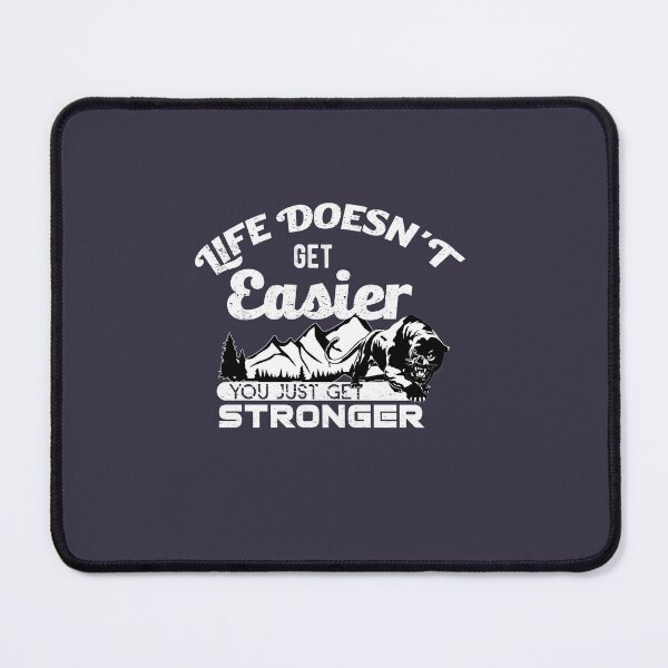 Item preview, LIFE DOESN'T GET Easier YOU JUST GET STRONGER designed and sold by Billy Wong.