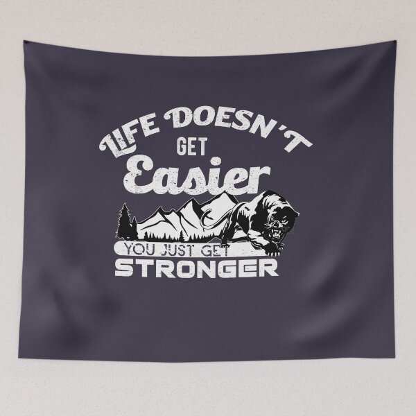 Item preview, LIFE DOESN'T GET Easier YOU JUST GET STRONGER designed and sold by Billy Wong.