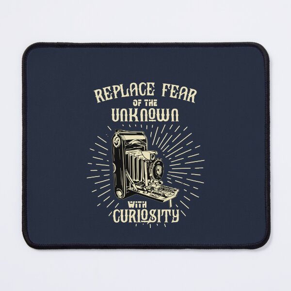 Item preview, REPLACE FEAR OF THE UNKNOWN WITH CURIOSITY designed and sold by Billy Wong.