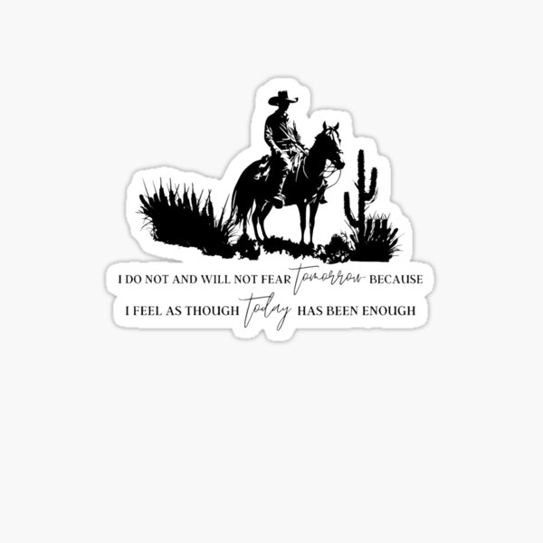 I Do Not and Will Not Fear Tomorrow Sticker