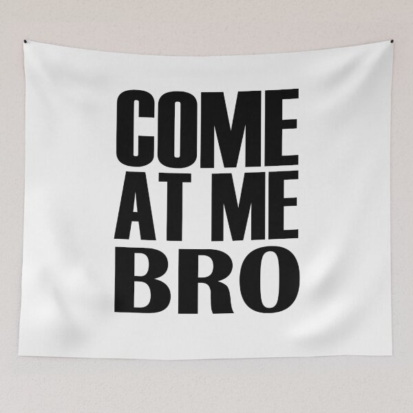 Item preview, COME AT ME BRO designed and sold by House Sparrow.