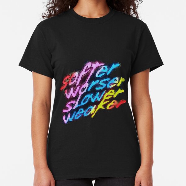 Softer Worser Slower Weaker Classic T-Shirt