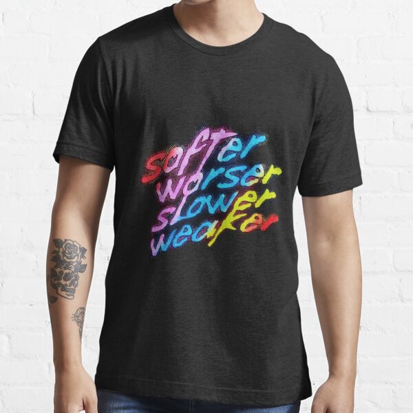 "Softer Worser Slower Weaker" Tshirt for Sale by notinvited