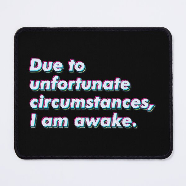 Item preview, Due to unfortunate circumstances, I am awake. designed and sold by SuperSeries.