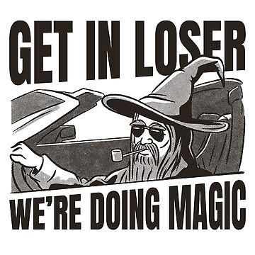 Artwork thumbnail, Get in Loser We're Doing Magic by moredaggers