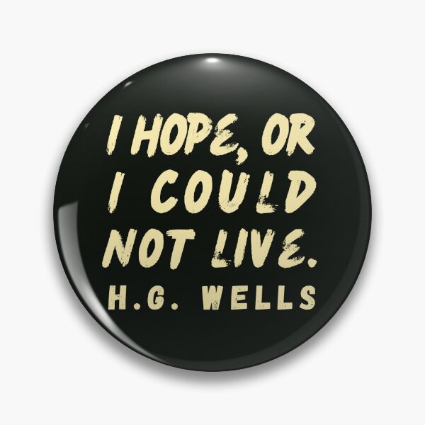 Item preview, Copy of H. G. Wells quote: I hope or I could not live. designed and sold by artbleed.