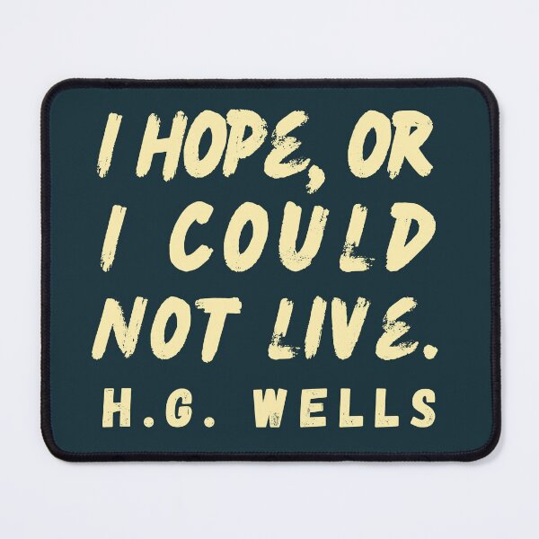 Item preview, Copy of H. G. Wells quote: I hope or I could not live. designed and sold by artbleed.