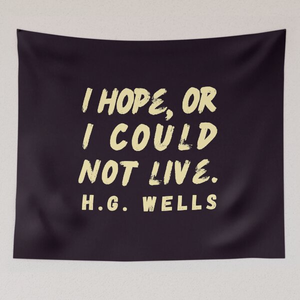 Item preview, Copy of H. G. Wells quote: I hope or I could not live. designed and sold by artbleed.