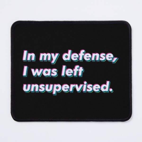 Item preview, In my defense, I was left unsupervised. designed and sold by SuperSeries.