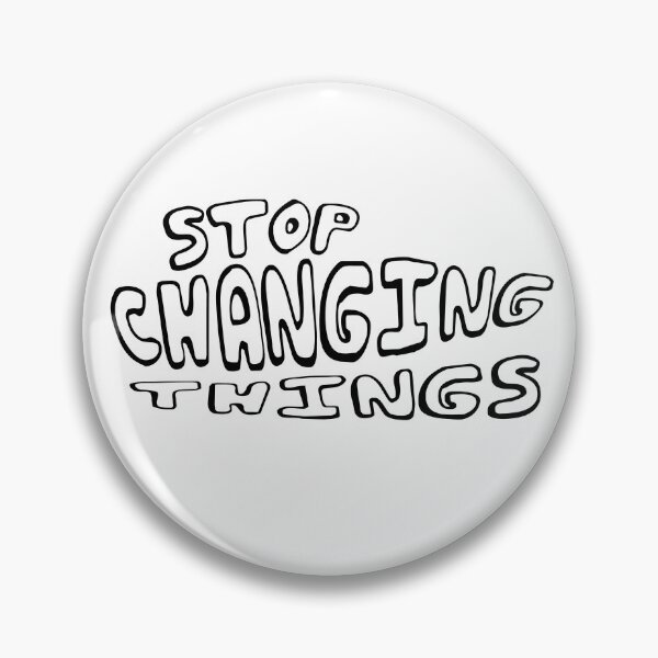 Item preview, Stop Changing Things designed and sold by MythicMerch.