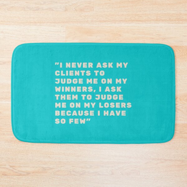 Item preview, I Never Ask My Clients to judge me on my winners, I ask them to judge me on my losers because i have designed and sold by AngleDietrich.