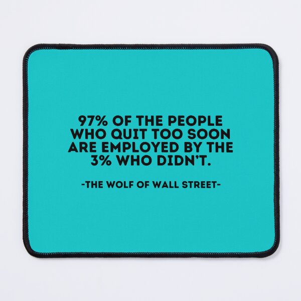 Item preview, The Wolf of wall street Quote - 97 of the people who quit too soon are employed by the 3 who didn’ designed and sold by AngleDietrich.