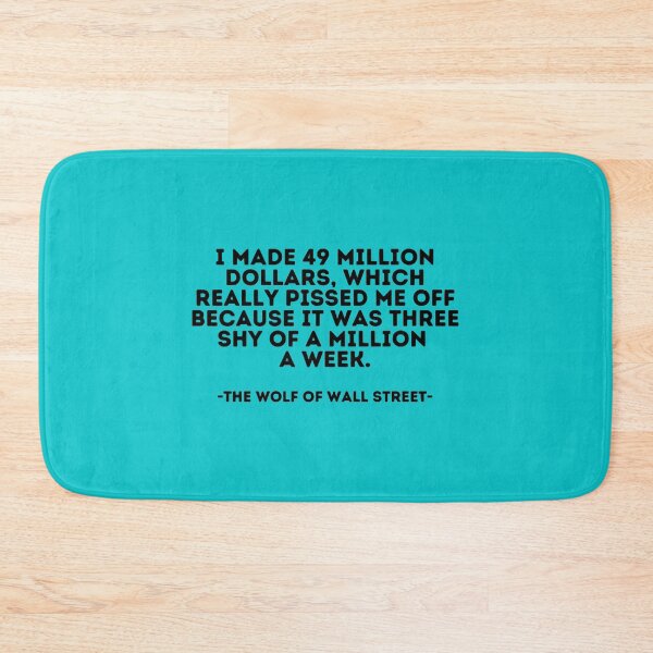 Item preview, The Wolf of Wall Street quote - I made 49 million dollars which really pissed me off because it was  designed and sold by AngleDietrich.