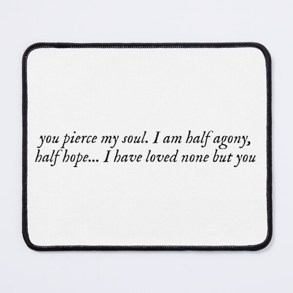Item preview, you pierce my soul. I am half agony, half hope... I have loved none but you designed and sold by bookishneighbor.