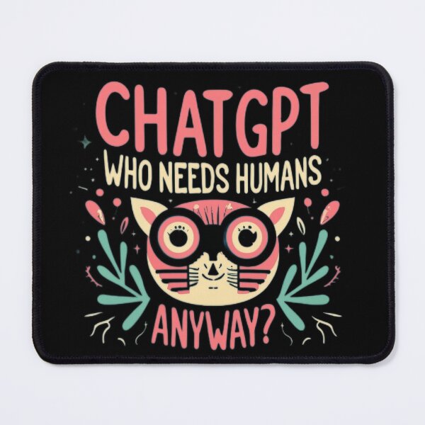 Item preview, ChatGPT, who needs humans anyway? Funny Quotes designed and sold by Wishing-Wings.