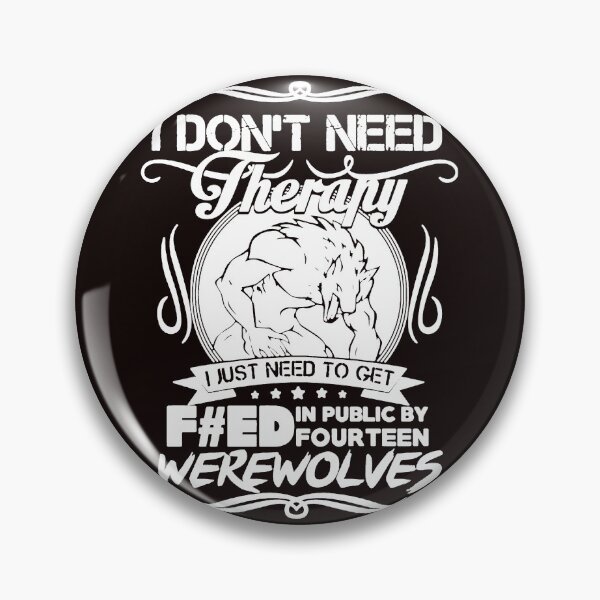 Item preview, I Don't Need Therapy I Just Need To Get F#Ed In Public By Fourteen Werewolves designed and sold by DeemaLubi.