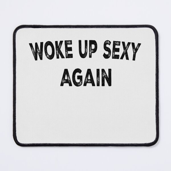Item preview, Woke Up Sexy Again Shirt - Funny Quote Girls Women  designed and sold by oldiesdays  ★★★★★.