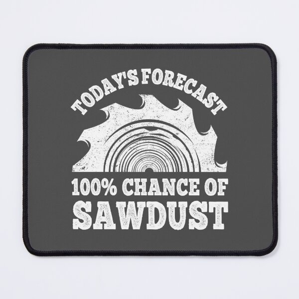 Item preview, Funny Woodworker 100% Chance of Sawdust designed and sold by LeGND.