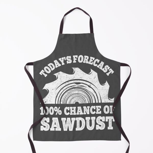 Item preview, Funny Woodworker 100% Chance of Sawdust designed and sold by LeGND.