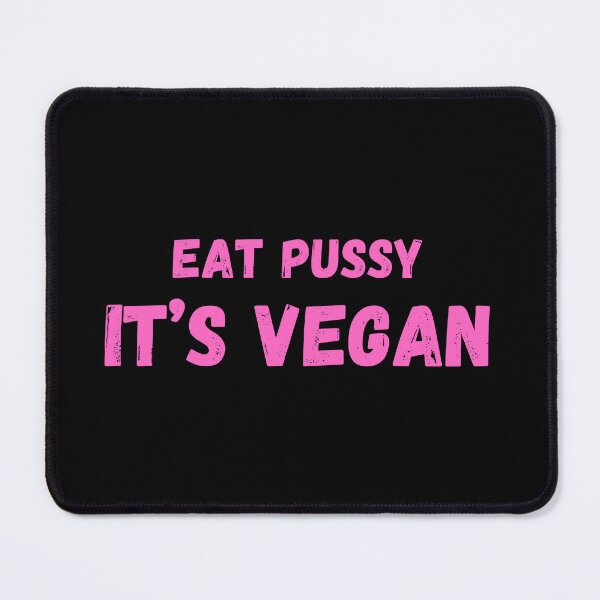 Item preview, Eat Pussy It's Vegan designed and sold by KinkShoppe.